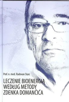 Leczenie bioenergią według metody Zdenka Domanćića - Radovan Starc