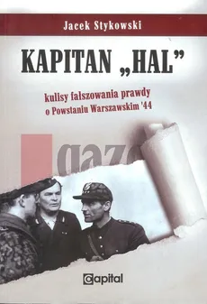 Kapitan Hal Kulisy fałszowania prawdy o Powstaniu Warszawskim '44 - Jacek Stykowski