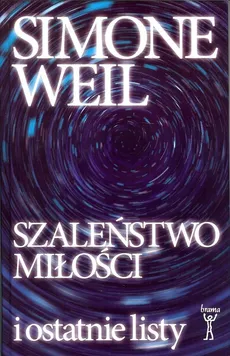 Szaleństwo miłości i ostatnie listy - Simone Weil