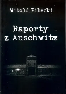 Raporty z Auschwitz - Outlet - Witold Pilecki
