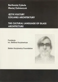 Język kultury szklanej architektury - Bartłomiej Cybula, Maciej Żołnierczuk