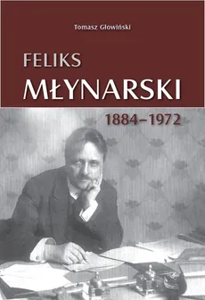 Feliks Młynarski 1884-1972 - Tomasz Głowiński