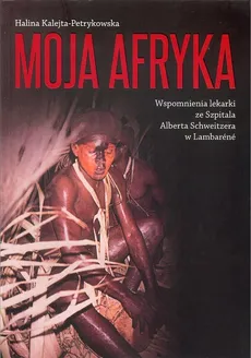 Moja Afryka - Halina Kalejta-Petrykowska