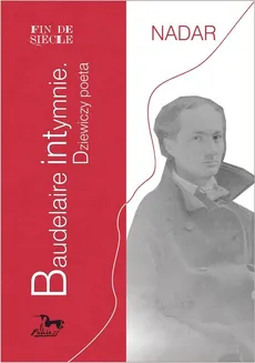 Baudelaire intymnie Dziewiczy poeta - Nadar