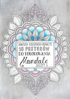 10 posterów do kolorowania Mandale Zeszyt 6 - Outlet - Agnieszka Kubiszewska-Krawczyk