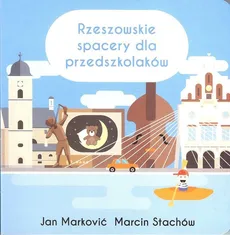 Rzeszowskie spacery dla przedszkolaków - Jan Markovic, Marcin Stachów