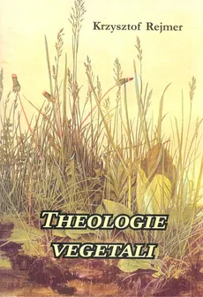 Theologie vegetali - Krzysztof Rejmer
