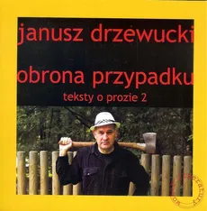 Obrona przypadku Teksty o prozie 2 - Janusz Drzewucki