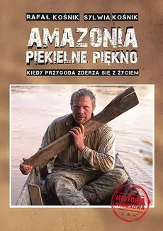 Amazonia piekielne piękno - Rafał Kośnik, Sylwia Kośnik
