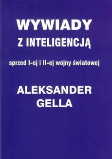 Wywiady z inteligencją sprzed I i II Wojny Światowej - Aleksander Gella