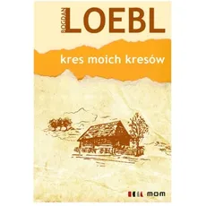 Kres moich kresów - Bogdan Loebl