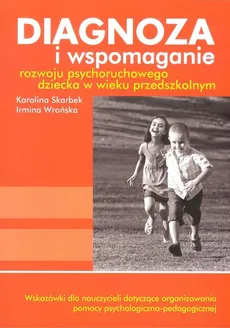 Diagnoza i wspomaganie rozwoju psychoruchowego dziecka w wieku przedszkolnym + CD - K. Skarbek, I. Wrońska