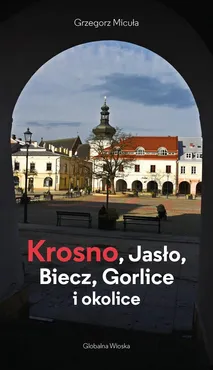 Krosno Jasło Biecz Gorlice i okolice - Grzegorz Micuła