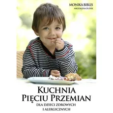 Kuchnia Pięciu Przemian dla dzieci zdrowych i alergicznych - Outlet - Monika Biblis, Dudek  Magdalena