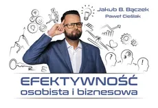 Efektywność osobista i biznesowa - Bączek Jakub B., P. Cieślak