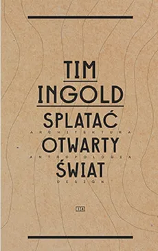 Splatać otwarty świat - Tim Ingold