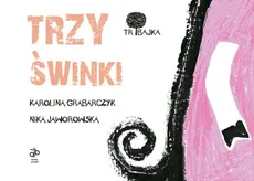 Tribajka Trzy świnki - K. Grabarczyk, N. Jaworowska