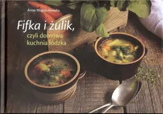 Fifka i żulik czyli domowa kuchnia łódzka - Outlet - Anna Wojciechowska