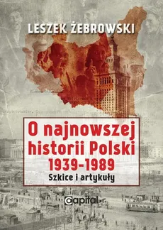 O najnowszej historii Polski 1939-1989 - Leszek Żebrowski