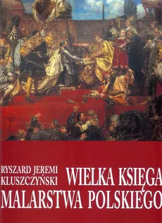 Wielka księga malarstwa polskiego - Kluszczyński Ryszard Jeremi