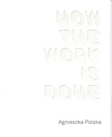 Agnieszka Polska How the Work is Done / CSW Ujazdowski - Agnieszka Polska