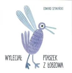Wyleciał ptaszek z Łobzowa - Edward Szymański