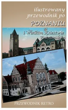 Ilustrowany przewodnik po Poznaniu i Wielkim Księstwie Poznańskim z 1909 r.