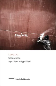 Solidarność a polityka antypolityki - Outlet - David Ost