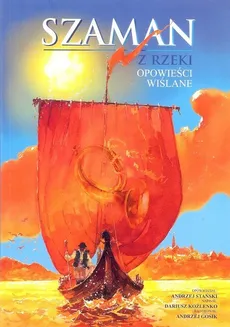Szaman z rzeki Opowieści wiślane - Andrzej Stański