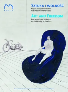 Sztuka i wolność Psychoanalityczna refleksja nad znaczeniem twórczości - Praca zbiorowa