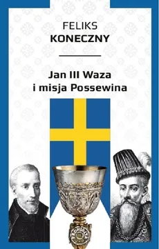 Jan III Waza i misja Possewina - Outlet - Feliks Koneczny