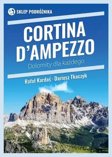 Cortina d’Ampezzo Dolomity dla każdego - Rafał Kardaś, Dariusz Tkaczyk