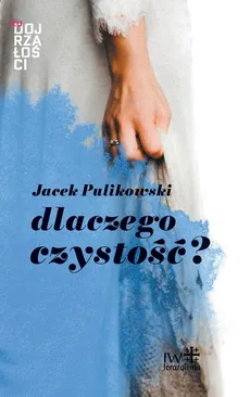 Dlaczego czystość? - Jacek Pulikowski