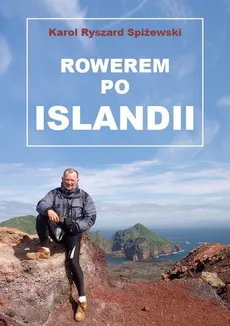 Rowerem po Islandii - Spiżewski Karol Ryszard