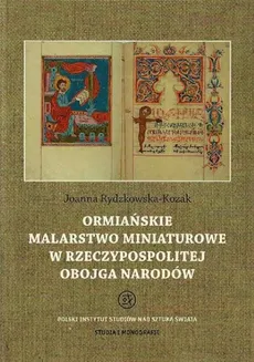 Ormiańskie malarstwo miniaturowe w Rzeczypospolitej Obojga Narodów - Joanna Rydzykowska-Kozak