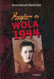 Przeżyłam to Wola 1944 - Outlet - Sławińska Danuta Anna