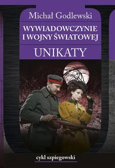 Wywiadowczynie I wojny światowej Unikaty - Michał Godlewski