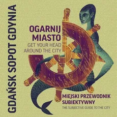 Ogarnij miasto Gdańsk Gdynia Sopot - Marta Ignerska, Magdalena Kalisz, Dorota Szopowska