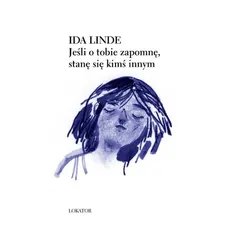 Jeśli o tobie zapomnę, stanę się kimś innym - Ida Linde