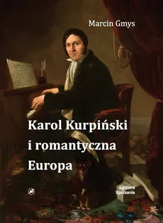 Karol Kurpiński i romantyczna Europa - Marcin Gmys