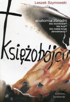 Księżobójcy Anatomia zbrodni - Outlet - Leszek Szymowski