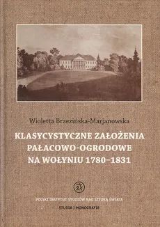 Klasycystyczne założenia pałacowo-ogrodowe na Wołyniu 1780-1831 - Outlet - Wioletta Brzezińska-Marjanowska
