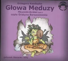 Głowa meduzy Mity greckie dla dzieci Część 4 - Grzegorz Kasdepke
