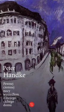 Pewnej ciemnej nocy wyszedłem z mojego cichego domu - Peter Handke