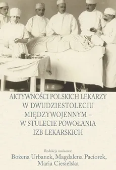 Aktywności polskich lekarzy w dwudziestoleciu międzywojennym - w stulecie powołania izb lekarskich - Outlet