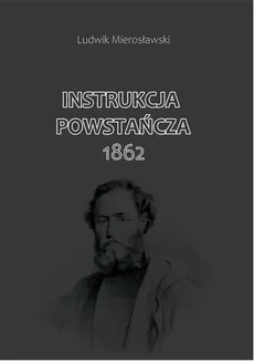 Instrukcja Powstańcza 1862 - Outlet - Ludwik Mierosławski