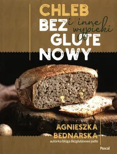 Chleb bezglutenowy i inne wypieki - Agnieszka Bednarska