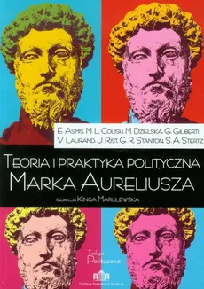 Teoria i praktyka polityczna Marka Aureliusza - Praca zbiorowa