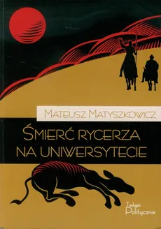 Śmierć rycerza na uniwersytecie - Outlet - Mateusz Matyszkowicz