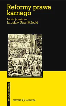 Reformy prawa karnego. W stronę spójności i skuteczności - Jarosław Utrat-Milecki